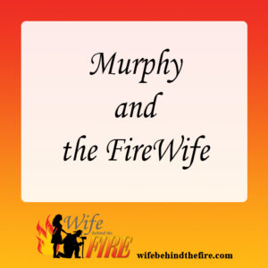 Murphy and the FireWife