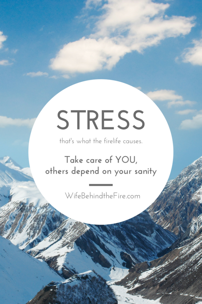 stress is part of firelife-take care of you firewife