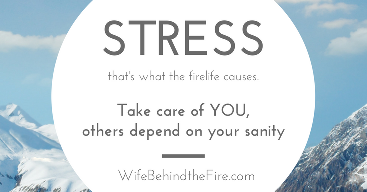 stress is part of firelife-take care of you firewife