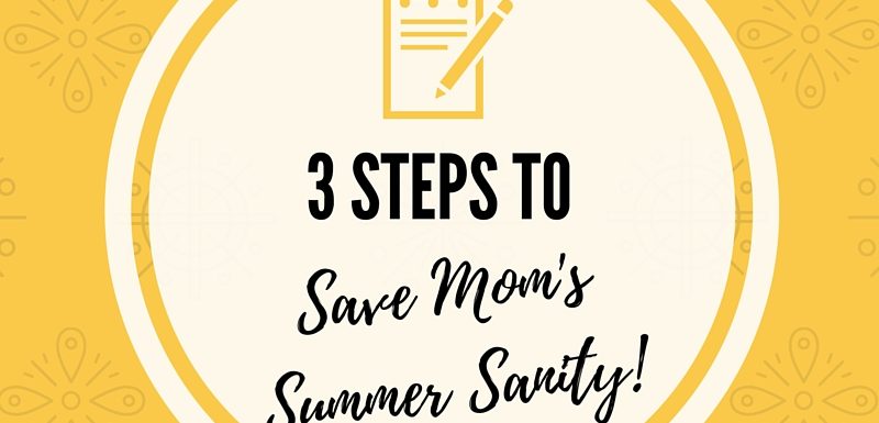 3 steps to save mom's summer sanity