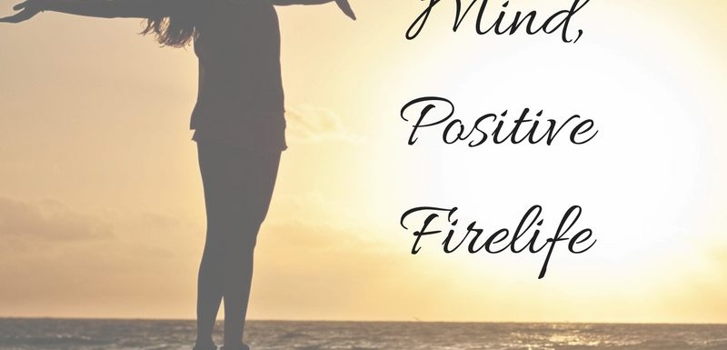 positive mind positive firelife