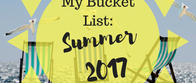 my bucket list summer 2017
