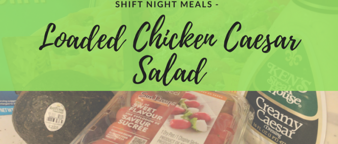SHIFT NIGHT MEALS - loaded chicken caesar
