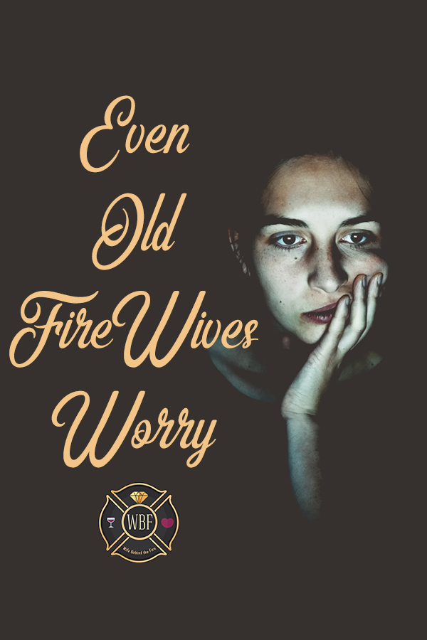 even old firewives worry